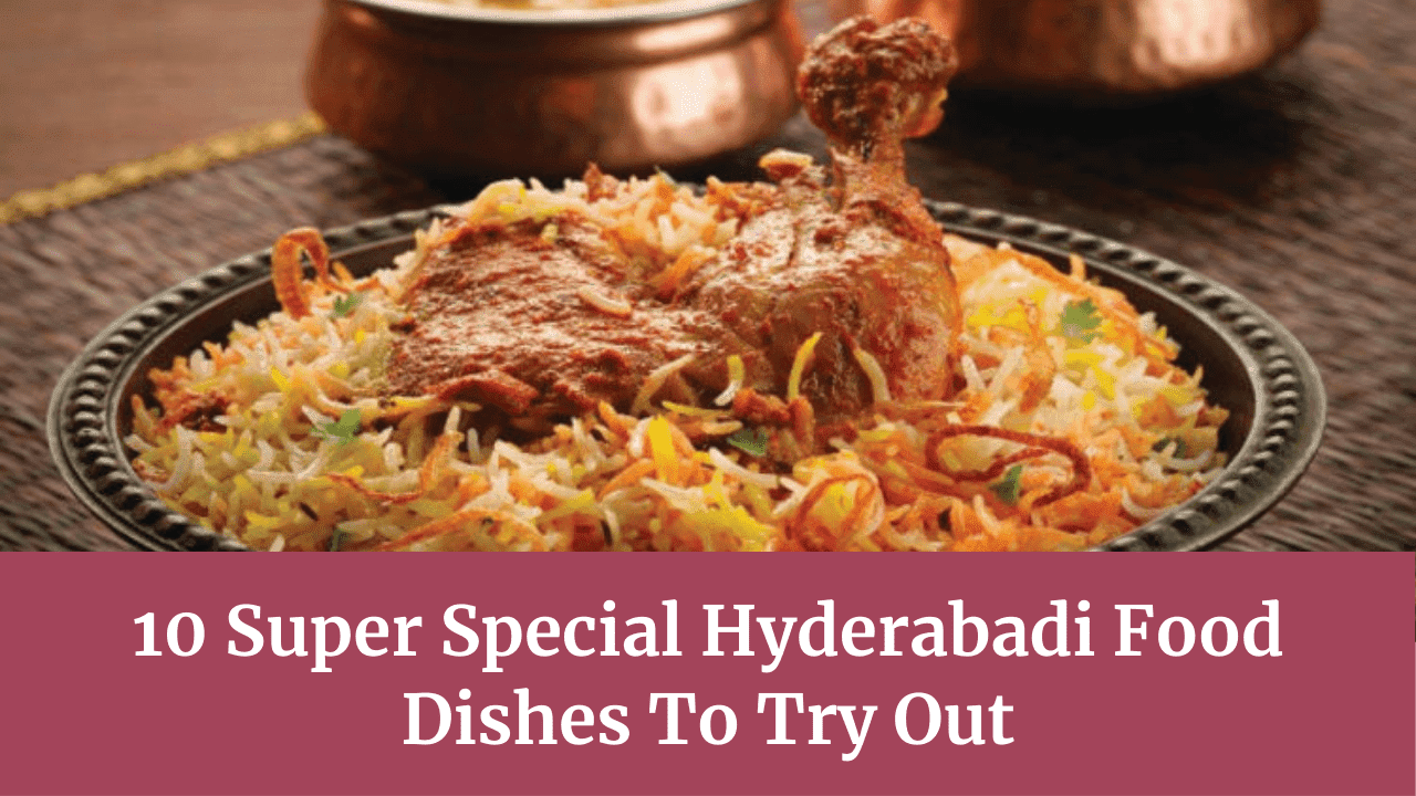 10 Super Special Hyderabadi Food Dishes To Try Out | The Wanderer India