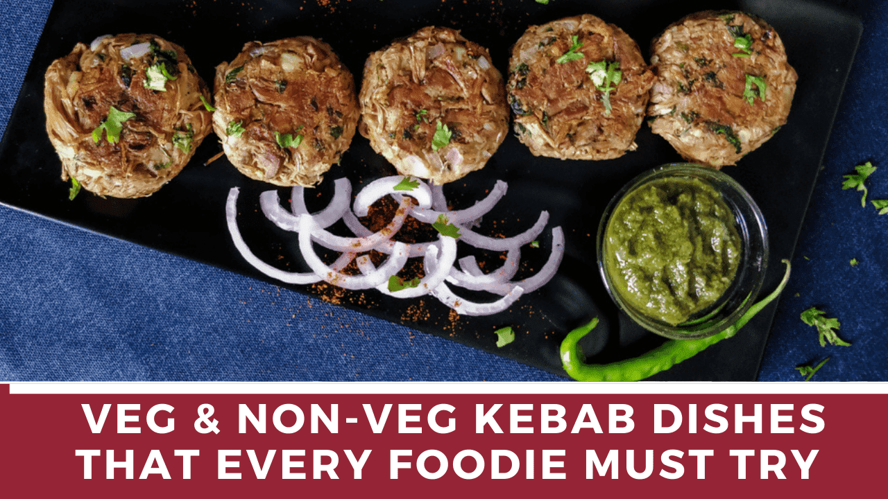 10 Veg & Non-Veg Kebab Dishes that Every Foodie Must Try | The Wanderer India