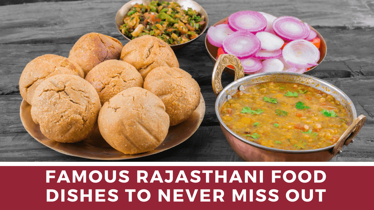 13 Famous Rajasthani Food Dishes To Never Miss Out - The Wanderer India