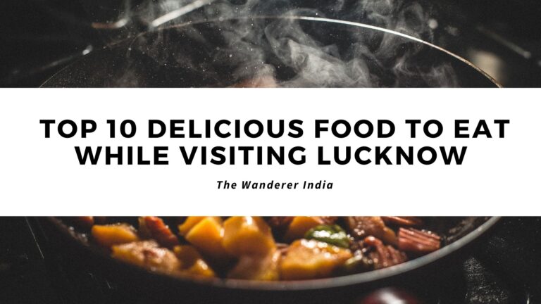 Top 10 Delicious Food To Eat While Visiting Lucknow | The Wanderer India