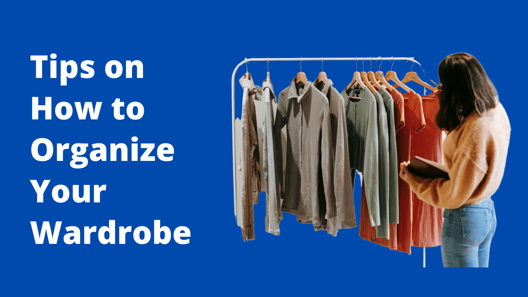 10 Tips on How to Organize Your Wardrobe | The Wanderer India