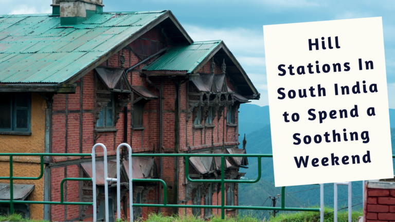 Hill Stations In South India to Spend a Soothing Weekend