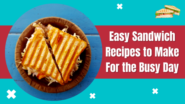 Sandwich Recipes to Make For the Busy Day