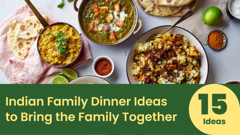 Indian Family Dinner Ideas to Bring the Family Together On One Table