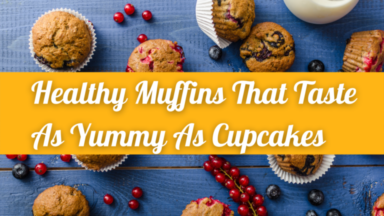 Healthy Muffins That Taste As Yummy As Cupcakes