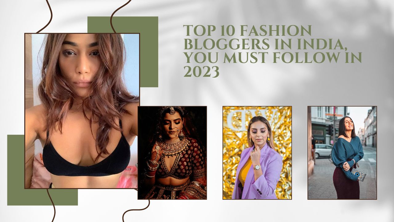 Top 10 Fashion Bloggers in India, You Must Follow in 2023