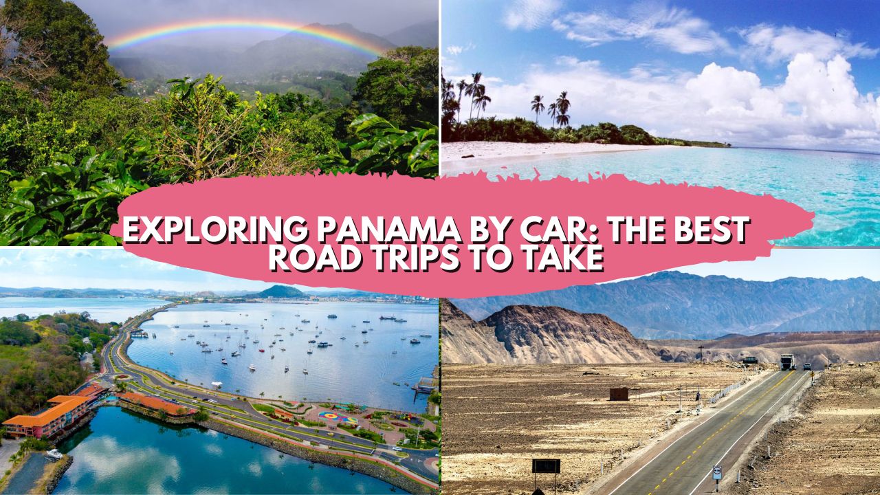 Exploring Panama by Car The Best Road Trips to Take