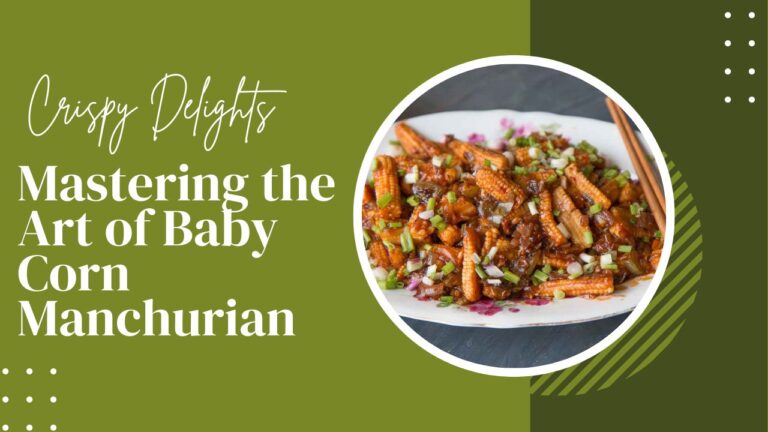 Crispy Delights Mastering the Art of Baby Corn Manchurian