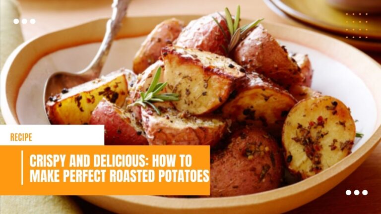 Crispy and Delicious How to Make Perfect Roasted Potatoes
