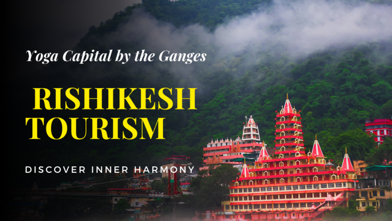 Rishikesh Tourism 2023 | The Ultimate Guide to Yoga, Adventure, and Serenity
