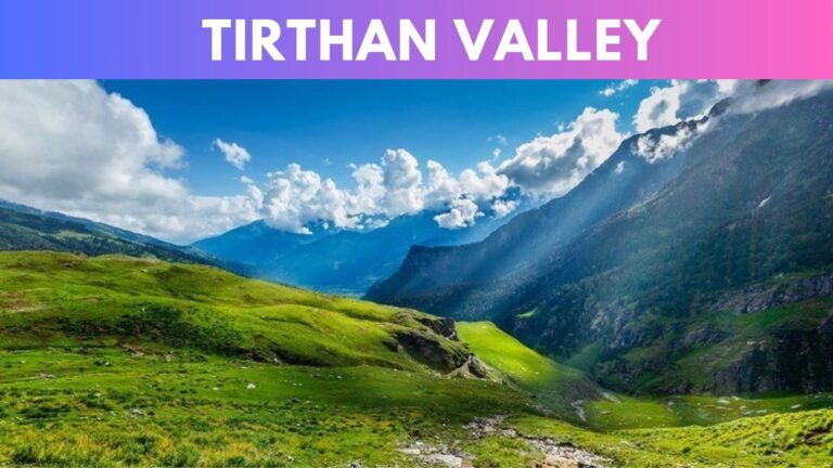 Tirthan Valley: Unveiling the Serenity of Himachal’s Hidden Gem