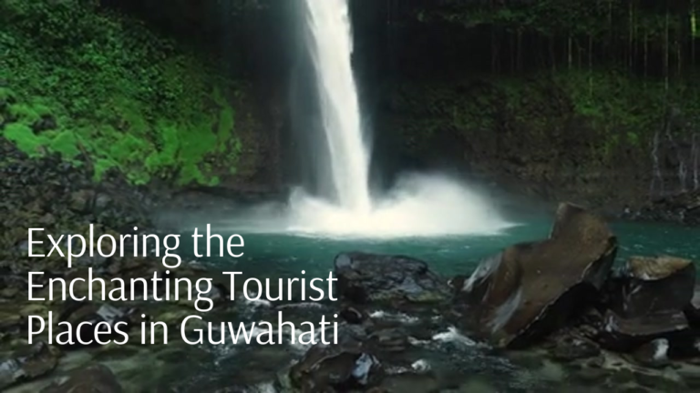 Exploring the Enchanting 39 Tourist Places in Guwahati