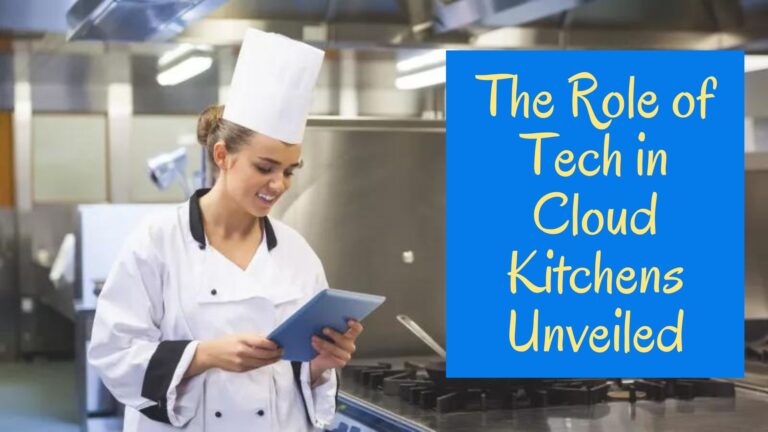Revolutionizing Culinary Excellence: The Role of Tech in Cloud Kitchens Unveiled