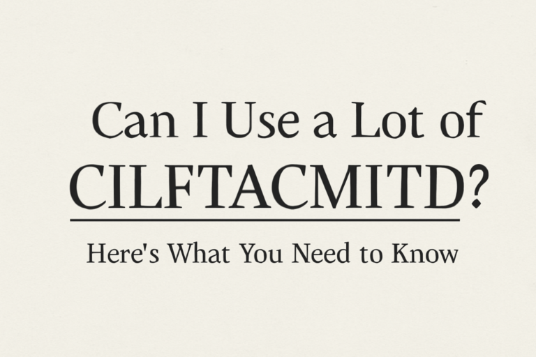 Can I Use a Lot of CILFTACMITD? Here’s What You Need to Know