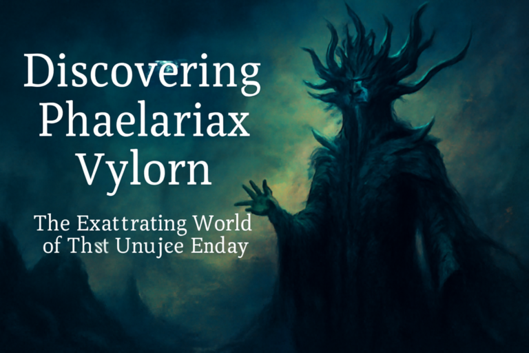 Discovering Phaelariax Vylorn: The Fascinating World of This Unique Entity