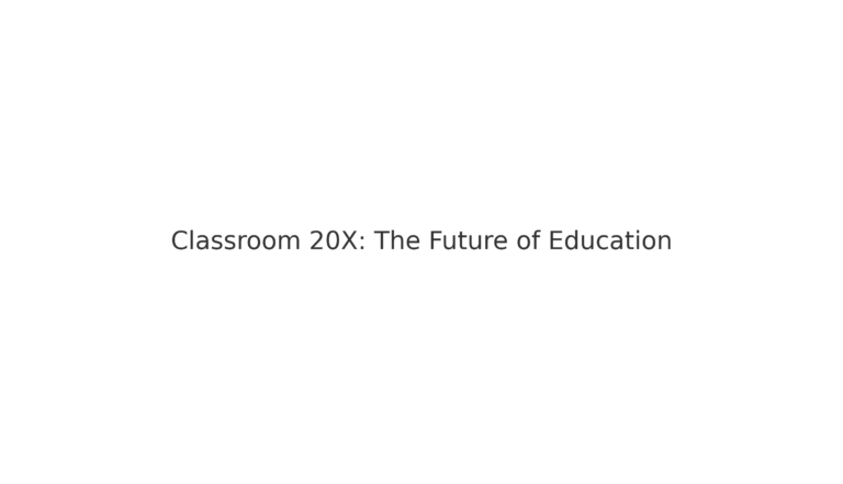 Classroom 20X: Revolutionizing Education with Technology and Innovation
