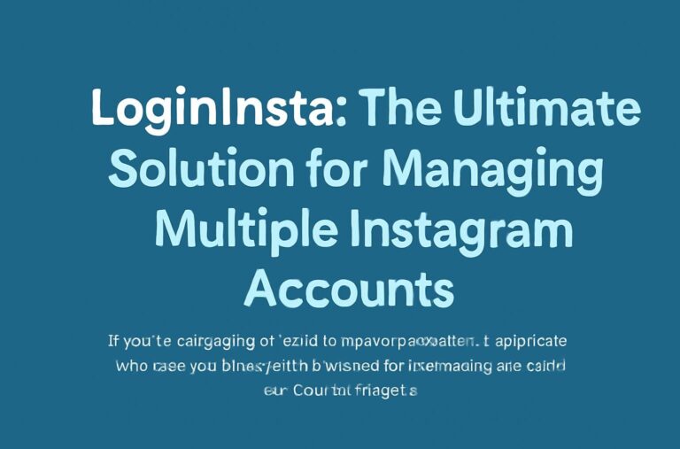LoginInsta: The Ultimate Solution for Managing Multiple Instagram Accounts