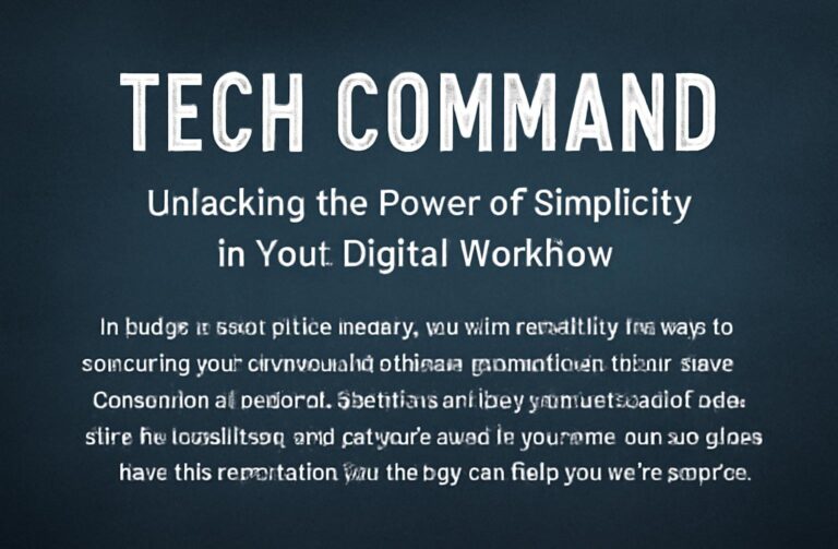 Tech Command: Unlocking the Power of Simplicity in Your Digital Workflow
