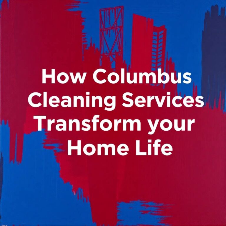 How Columbus Cleaning Services Transform Your Home Life