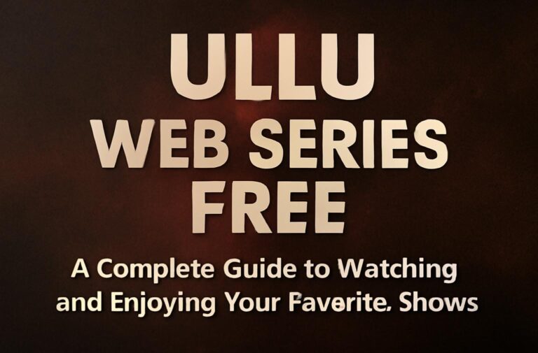 Ullu Web Series Free: A Complete Guide to Watching and Enjoying Your Favorite Shows