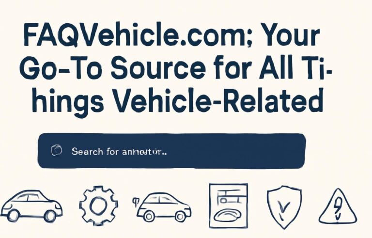 FAQVehicle.com: Your Go-To Source for All Things Vehicle-Related