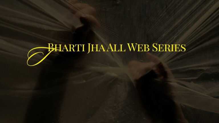 Bharti Jha All Web Series: A Complete Guide to Her Popular On-Screen Work