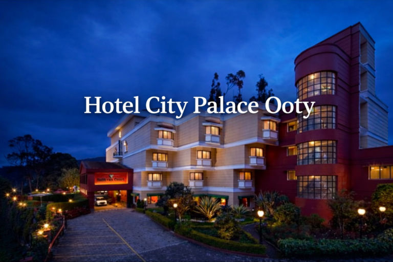 Hotel City Palace Ooty – Comfortable Stay in the Queen of Hills